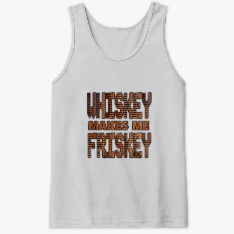 Whiskey Makes Me Frisky