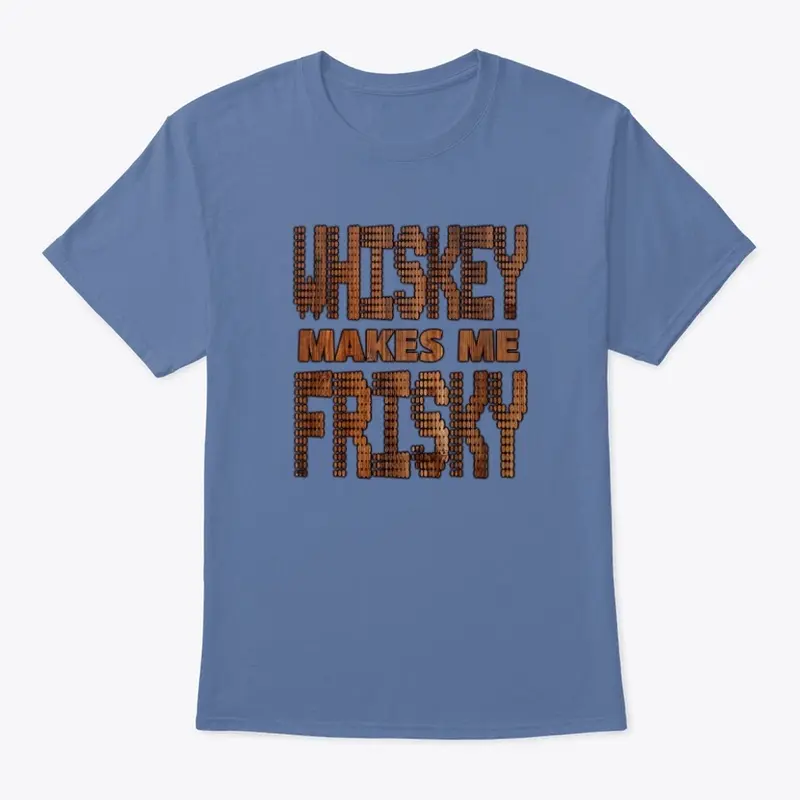 Whiskey Makes Me Frisky