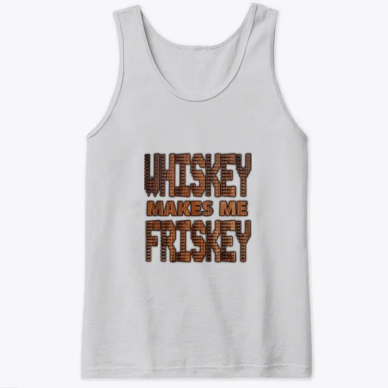 Whiskey Makes Me Frisky